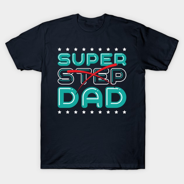 Super Step Dad T-Shirt by kimmieshops